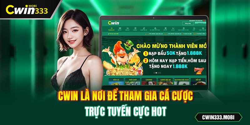 Cwin là nơi để tham gia cá cược trực tuyến cực hot