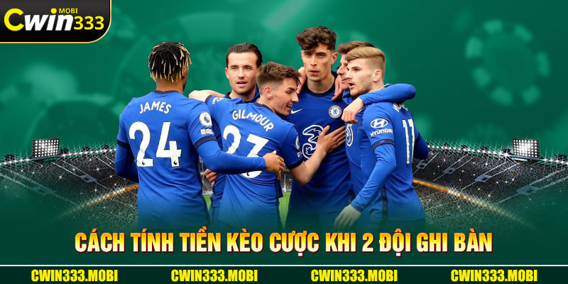 Cách tính tiền kèo cược khi 2 đội ghi bàn