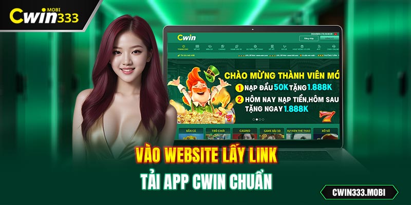 Vào website lấy link tải app Cwin chuẩn