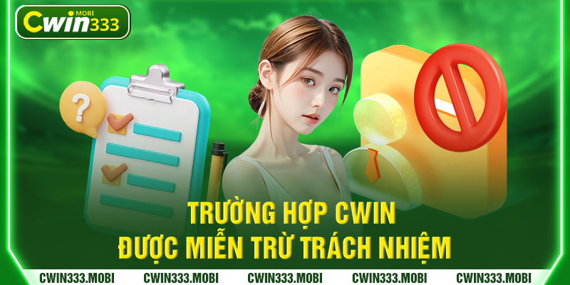 Trường hợp Cwin được miễn trừ trách nhiệm