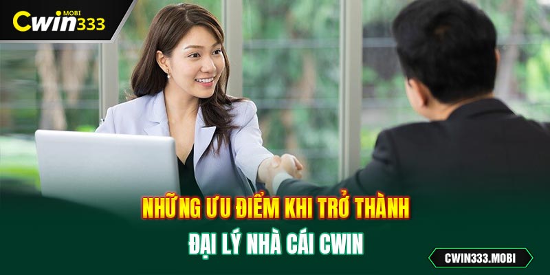 Những ưu điểm khi trở thành đại lý nhà cái Cwin 