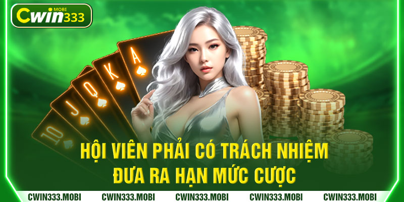 Hội viên phải có trách nhiệm đưa ra hạn mức cược