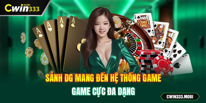 Sảnh DG mang đến hệ thống game cực đa dạng