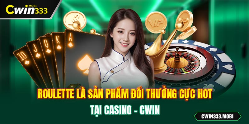 Roulette là sản phẩm đổi thưởng cực hot tại Casino - Cwin