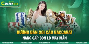 Hướng Dẫn Soi Cầu Baccarat - Chi tiết chỉ có tại CWIN