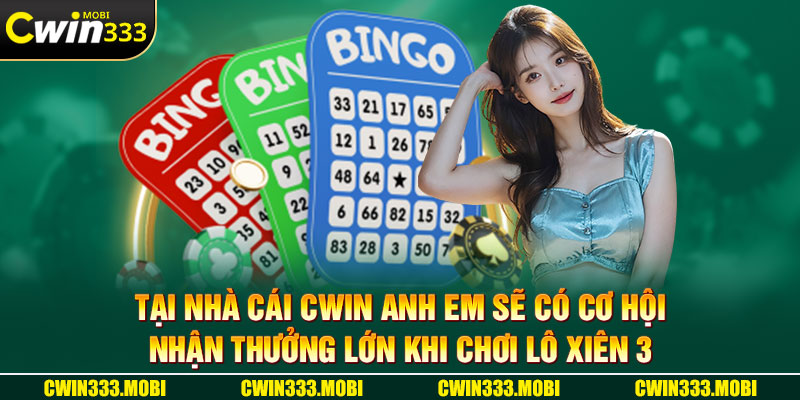 Tại nhà cái Cwin anh em sẽ có cơ hội nhận thưởng lớn khi chơi lô xiên 3