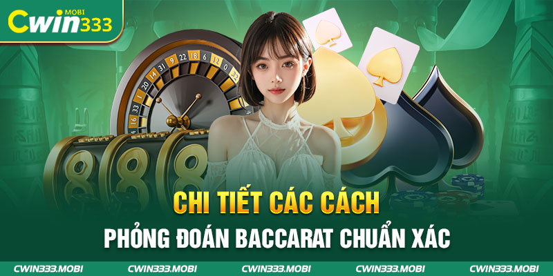 Chi tiết các cách phỏng đoán baccarat chuẩn xác