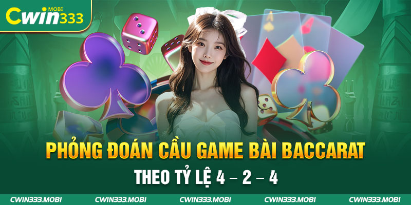 Phỏng đoán cầu game bài baccarat theo tỷ lệ 4 - 2 - 4