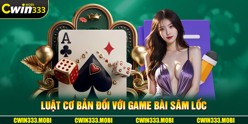 Luật cơ bản đối với game bài sâm lốc