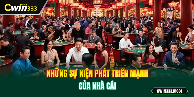 Những sự kiện phát triển mạnh của nhà cái