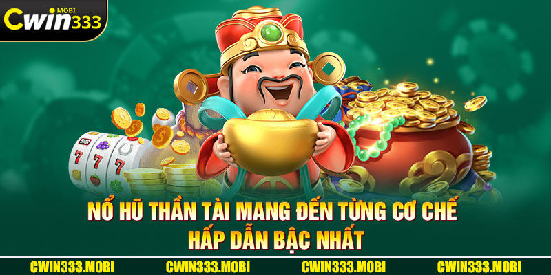 Nổ hũ thần tài mang đến từng cơ chế hấp dẫn bậc nhất