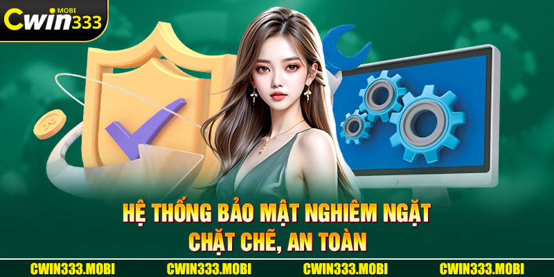 Hệ thống bảo mật được quản lý một cách nghiêm ngặt, chặt chẽ, đảm bảo an toàn cho người dùng