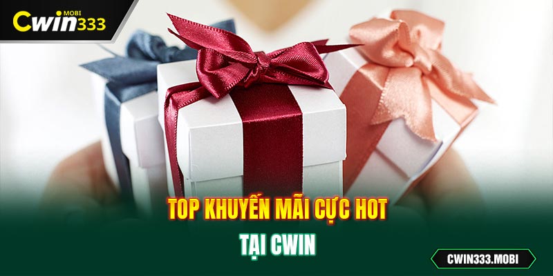 Top khuyến mãi cực hot tại Cwin